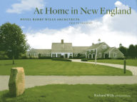 Title: At Home in New England: Royal Barry Wills Architects 1925 to Present, Author: Richard Wills