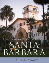 Title: Californian Architecture in Santa Barbara, Author: H. Philip Staats