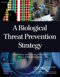 Title: A Biological Threat Prevention Strategy: Complicating Adversary Acquisition and Misuse of Biological Agents, Author: Carol Kuntz