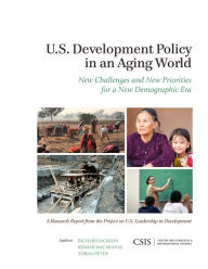 Title: U.S. Development Policy in an Aging World: New Challenges and New Priorities for a New Demographic Era, Author: Richard Jackson