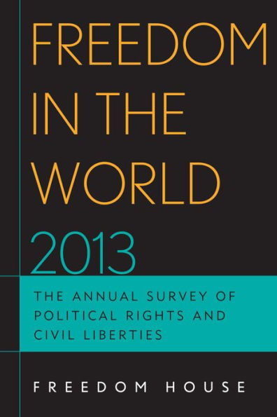 Freedom in the World 2013: The Annual Survey of Political Rights and Civil Liberties