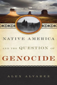 Title: Native America and the Question of Genocide, Author: Alex Alvarez