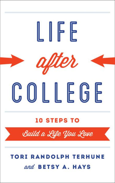 Life after College: Ten Steps to Build a You Love