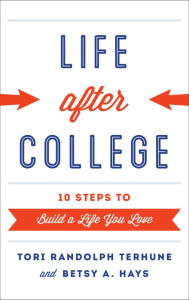 Title: Life after College: Ten Steps to Build a Life You Love, Author: Tori Randolph Terhune