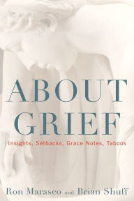 Title: About Grief: Insights, Setbacks, Grace Notes, Taboos, Author: Ron Marasco