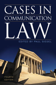 Title: Cases in Communication Law, Fourth Edition / Edition 4, Author: Paul Siegel