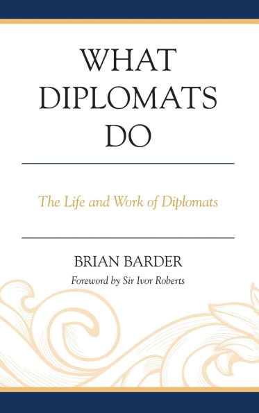 What Diplomats Do: The Life and Work of Diplomats