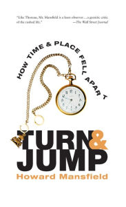 Title: Turn and Jump: How Time & Place Fell Apart, Author: Howard Mansfield