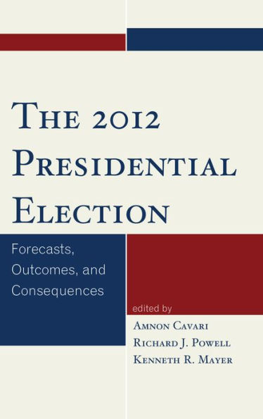 The 2012 Presidential Election: Forecasts, Outcomes, and Consequences