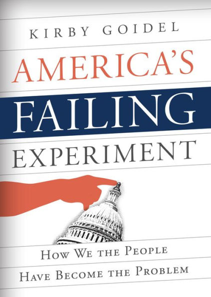 America's Failing Experiment: How We the People Have Become Problem