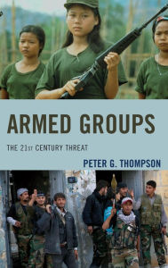 Title: Armed Groups: The 21st Century Threat, Author: Peter G. Thompson