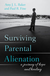 Title: Surviving Parental Alienation: A Journey of Hope and Healing, Author: Amy J.L. Baker