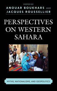 Title: Perspectives on Western Sahara: Myths, Nationalisms, and Geopolitics, Author: Anouar Boukhars