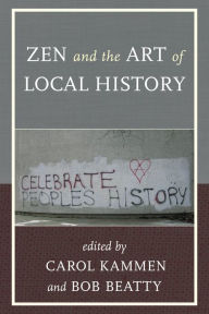 Title: Zen and the Art of Local History, Author: Carol Kammen author of On Doing Local