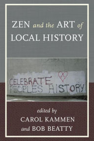 Title: Zen and the Art of Local History, Author: Carol Kammen author of On Doing Local History