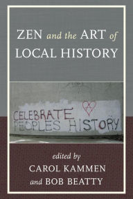 Title: Zen and the Art of Local History, Author: Carol Kammen author of On Doing Local