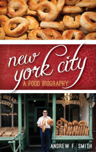 Title: New York City: A Food Biography, Author: Andrew F. Smith