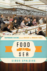 Title: Food at Sea: Shipboard Cuisine from Ancient to Modern Times, Author: Simon Spalding