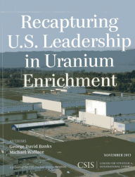 Title: Recapturing U.S. Leadership in Uranium Enrichment, Author: George David Banks