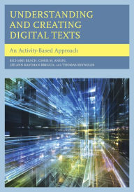 Title: Understanding and Creating Digital Texts: An Activity-Based Approach, Author: Richard Beach University of Minnesota