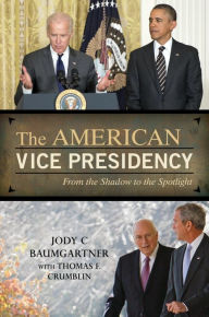 Title: The American Vice Presidency: From the Shadow to the Spotlight, Author: Jody C. Baumgartner