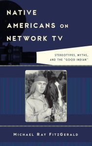 Title: Native Americans on Network TV: Stereotypes, Myths, and the 