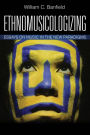 Ethnomusicologizing: Essays on Music in the New Paradigms