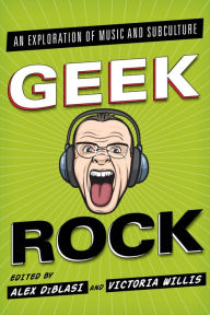 Title: Geek Rock: An Exploration of Music and Subculture, Author: Alex DiBlasi