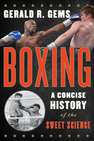 Title: Boxing: A Concise History of the Sweet Science, Author: Gerald R. Gems