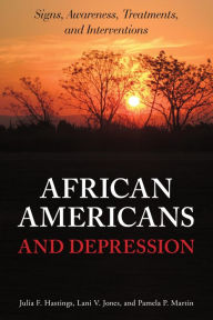 Title: African Americans and Depression: Signs, Awareness, Treatments, and Interventions, Author: Julia F. Hastings