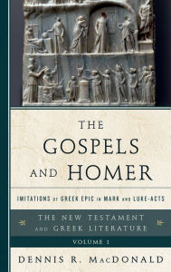 Title: The Gospels and Homer: Imitations of Greek Epic in Mark and Luke-Acts, Author: Dennis R. MacDonald Claremont School of Theology