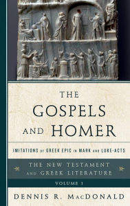 Title: The Gospels and Homer: Imitations of Greek Epic in Mark and Luke-Acts, Author: Dennis R. MacDonald Claremont School of Theol