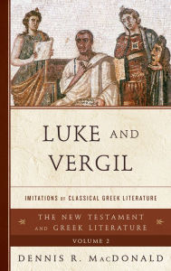 Title: Luke and Vergil: Imitations of Classical Greek Literature, Author: Dennis R. MacDonald Claremont School of Theology