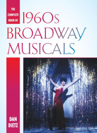 Title: The Complete Book of 1960s Broadway Musicals, Author: Dan Dietz