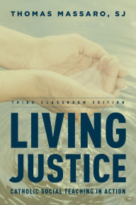 Title: Living Justice: Catholic Social Teaching in Action / Edition 3, Author: Thomas Massaro