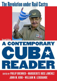 Title: A Contemporary Cuba Reader: The Revolution under Raúl Castro, Author: Philip Brenner