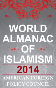 Title: The World Almanac of Islamism: 2014, Author: American Foreign Policy Council