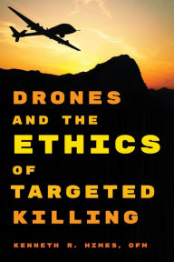 Title: Drones and the Ethics of Targeted Killing, Author: Kenneth R. Himes