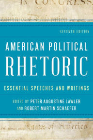Title: American Political Rhetoric: Essential Speeches and Writings, Author: Peter Augustine Lawler