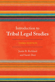 Title: Introduction to Tribal Legal Studies / Edition 3, Author: Justin B. Richland
