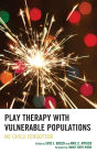Play Therapy with Vulnerable Populations: No Child Forgotten
