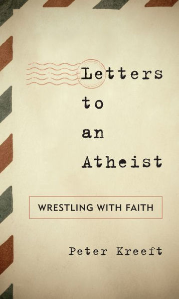 Letters to an Atheist: Wrestling with Faith