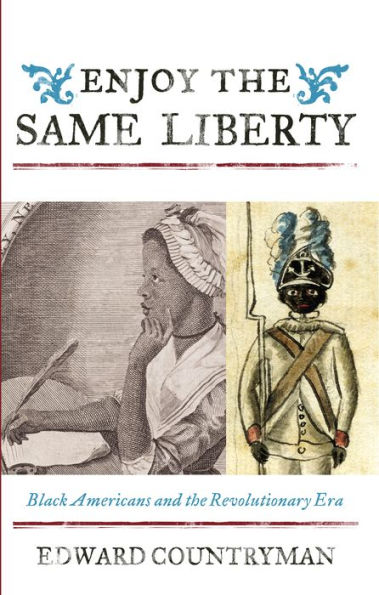 Enjoy the Same Liberty: Black Americans and the Revolutionary Era