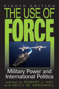 Title: The Use of Force: Military Power and International Politics, Author: Robert J. Art
