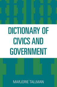 Title: Dictionary of Civics and Government, Author: Marjorie Tallman