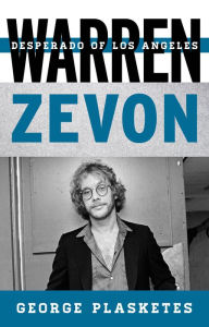 Title: Warren Zevon: Desperado of Los Angeles, Author: George Plasketes Auburn University