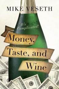 Title: Money, Taste, and Wine: It's Complicated!, Author: Mike Veseth Editor of The Wine Econom