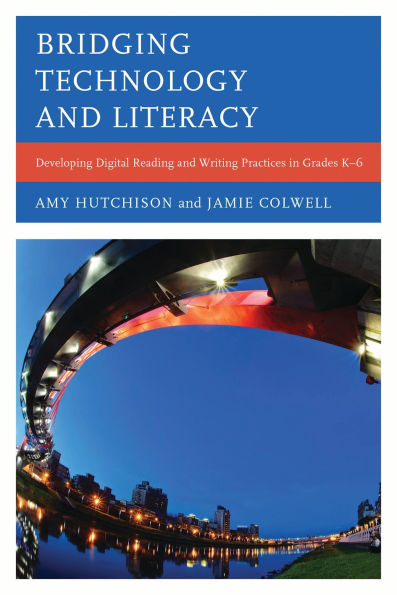 Bridging Technology and Literacy: Developing Digital Reading and Writing Practices in Grades K-6