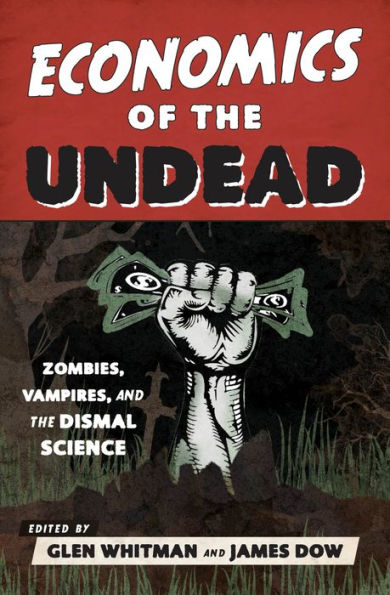 Economics of the Undead: Zombies, Vampires, and Dismal Science