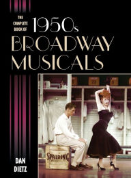 Title: The Complete Book of 1950s Broadway Musicals, Author: Dan Dietz